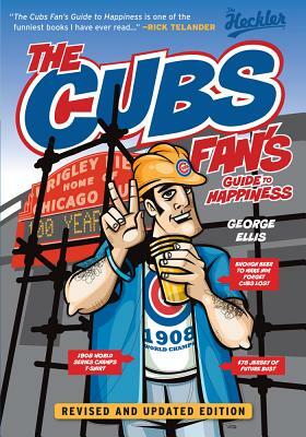 The Cubs Fan's Guide to Happiness by George Ellis