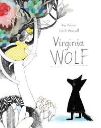 Virginia Wolf by Isabelle Arsenault, Kyo Maclear