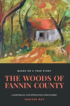 The Woods of Fannin County by Janisse Ray