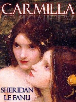 Carmilla - A Gothic Vampire Tale by Kent David Kelly, J. Sheridan Le Fanu, J. Sheridan Le Fanu