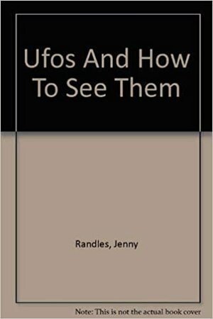 UFOs and How to See Them by Jenny Randles