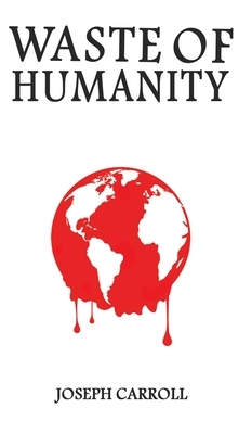 Waste of Humanity by Joseph Carroll