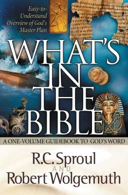 What's in the Bible: A One-Volume Guidebook to God's Word by R.C. Sproul, Robert Wolgemuth