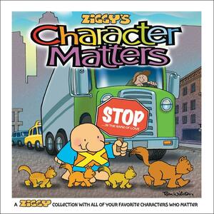 Character Matters: A Ziggy Collection by Tom Wilson