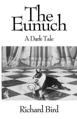 The Eunuch: A Dark Tale by Richard Bird
