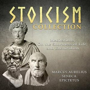 Stoicism Collection: Meditations, On the Shortness of Life, and Enchiridion by Marcus Aurelius, Lucius Annaeus Seneca, Epicetus, Jonathan Waters