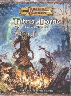 Libris Mortis: The Book of the Undead by Andy Collins, Bruce R. Cordell