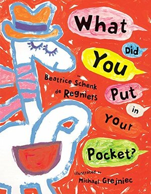 What Did You Put in Your Pocket? by Beatrice Schenk de Regniers, Michael Grejniec
