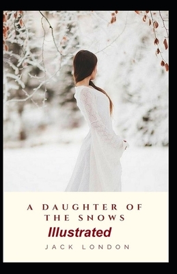 A Daughter of the Snows Illustrated by Jack London