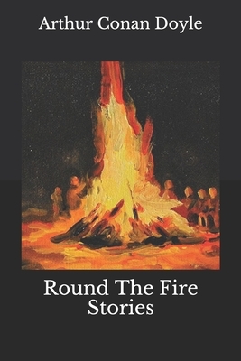 Round The Fire Stories by Arthur Conan Doyle