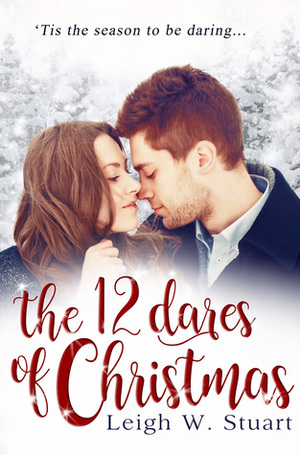 The 12 Dares of Christmas by Leigh W. Stuart