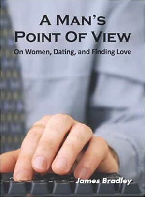 A Man's Point Of View by James Bradley