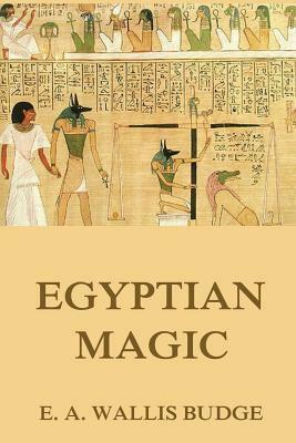 Egyptian Magic by E. a. Wallis Budge