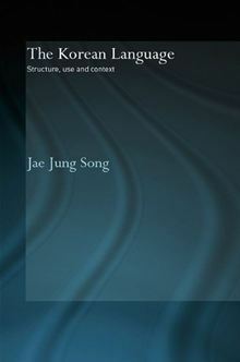 The Korean Language: Structure, Use and Context by Jae Jung Song