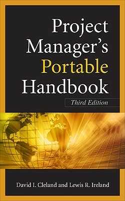 Project Managers Portable Handbook, Third Edition by Lewis R. Ireland, David L. Cleland