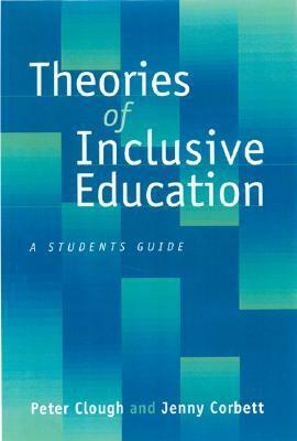 Theories of Inclusive Education: A Student's Guide by Peter Clough, Jenny Corbett