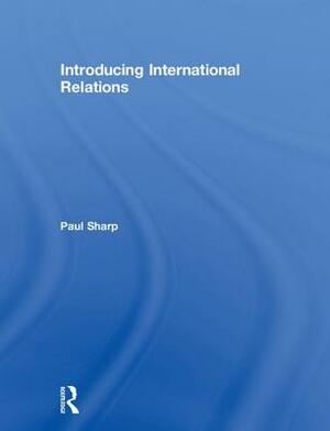 Introducing International Relations by Paul Sharp