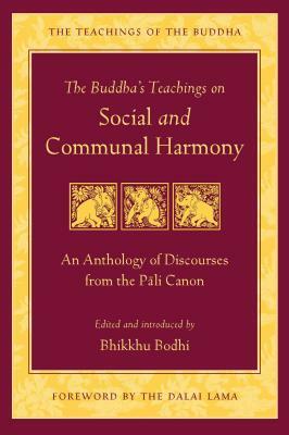 The Buddha's Teachings on Social and Communal Harmony: An Anthology of Discourses from the Pali Canon by Bodhi