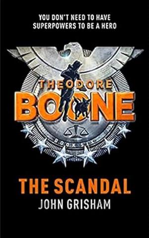 Theodore Boone: The Scandal by John Grisham