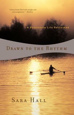 Drawn to the Rhythm: A Passionate Life Reclaimed by Sara Hall