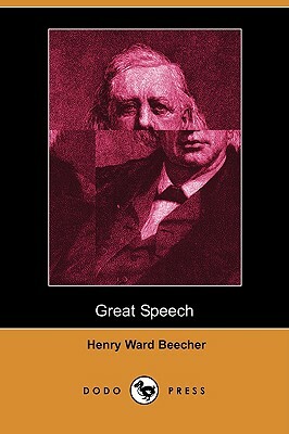 Great Speech, Delivered in New York City on the Conflict of Northern and Southern Theories of Man and Society (Dodo Press) by Henry Ward Beecher