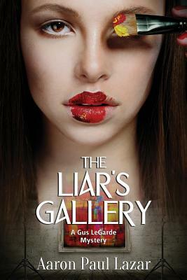 The Liar's Gallery: A Gus LeGarde Mystery by Aaron Paul Lazar