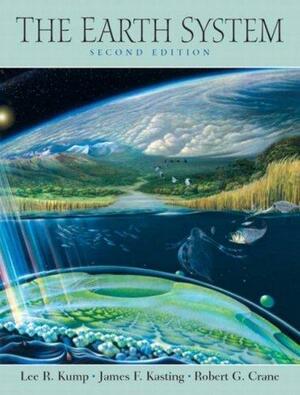 The Earth System with Applications and Investigations in Earth Science by Lee R. Kump, James F. Kasting, Robert G. Crane