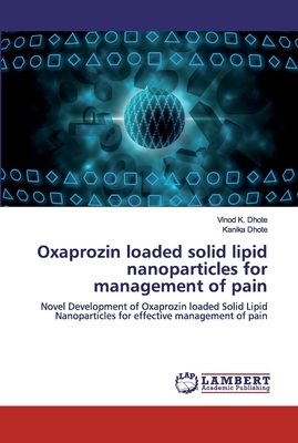 Oxaprozin loaded solid lipid nanoparticles for management of pain by Kanika Dhote, Vinod K. Dhote