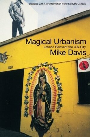 Magical Urbanism: Latinos Reinvent the US City by Mike Davis, Román de la Campa