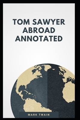 Tom Sawyer Abroad Annotated by Mark Twain