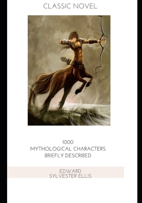 1000 Mythological Characters Briefly Described by Edward Sylvester Ellis