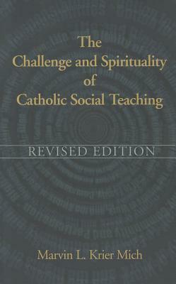 The Challenge & Spirituality of Catholic Social Teaching by Marvin L. Krier Mich