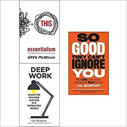 Essentialism The Disciplined Pursuit of Less, Deep Work, So Good They Cant Ignore You 3 Books Collection Set by Cal Newport, Greg McKeown