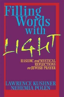 Filling Words With Light: Hasidic and Mystical Reflections on Jewish Prayer by Nehemia Polen, Lawrence Kushner