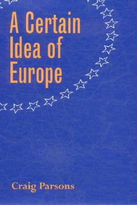 A Certain Idea of Europe by Craig Parsons