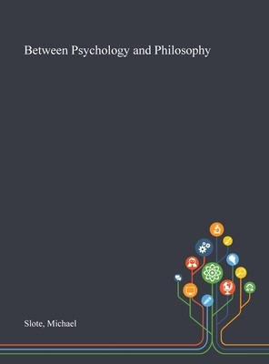 Between Psychology and Philosophy by Michael Slote