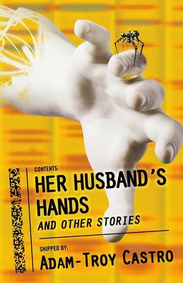 Her Husband's Hands and Other Stories by Adam-Troy Castro