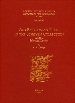 Cusas 36: Old Babylonian Texts in the Schøyen Collection Part One: Selected Letters by Andrew R. George