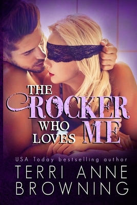 The Rocker Who Loves Me by Terri Anne Browning