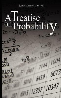 A Treatise on Probability by John Maynard Keynes