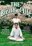 The Breath of Life: Mastering the Breathing Techniques of Pranayama and Qi Gong by Gina R. Gross