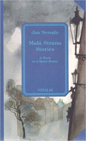 Mala Strana Stories: A Week in a Quiet House by Jan Neruda