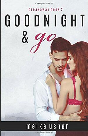 Goodnight & Go: Breakaway Book Two by Meika Usher