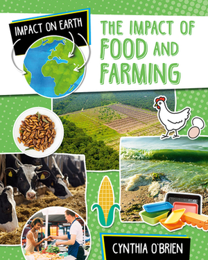 The Impact of Food and Farming by Cynthia O'Brien