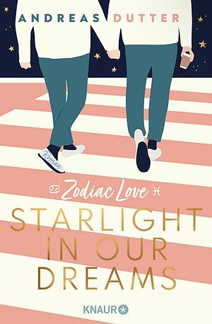 Zodiac Love: Starlight in Our Dreams: Roman by Andreas Dutter