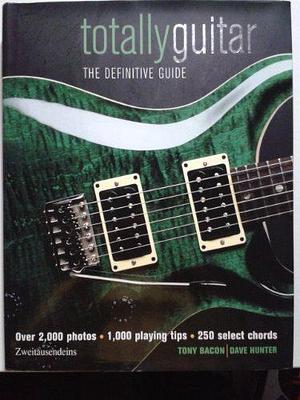 Totally Guitar: The Definitive Guide by Dave Hunter, Tony Bacon