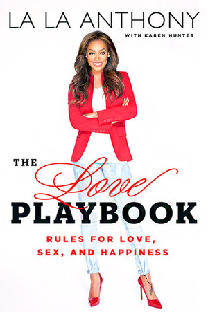 The Love Playbook: Rules for Love, Sex, and Happiness by Karen Hunter, La La Anthony