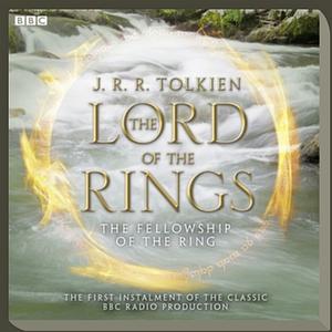 BBC Radio Drama - The Lord of the Rings: The Fellowship of the Ring by J.R.R. Tolkien