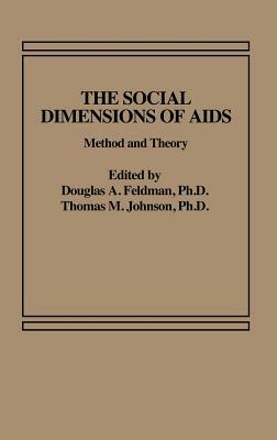 The Social Dimensions of AIDS: Method and Theory by T. M. Johnson, Douglas a. Feldman