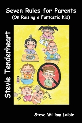 Stevie Tenderheart Seven Rules for Parents: On Raising Fantastic Kids by Steve William Laible, Maridel Maddie Miguel